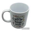 11oz white mug-Never give up on the things that make you smile